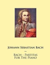 Samwise Music for Piano- Bach - Partitas For The Piano