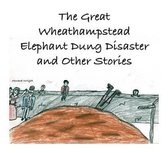 The Great Wheathampstead Elephant Dung Disaster and Other Stories