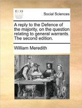 A Reply to the Defence of the Majority, on the Question Relating to General Warrants. the Second Edition.