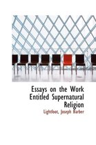 Essays on the Work Entitled Supernatural Religion