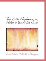The Arctic Whaleman; Or, Winter in the Arctic Ocean
