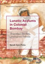 Mental Health in Historical Perspective - Lunatic Asylums in Colonial Bombay