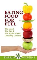 Eating Food For Fuel - The Good, The Bad & The Myths About Counting Calories