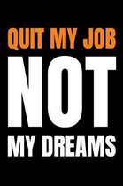 Quit My Job Notebook Quit My Job Not My Dreams