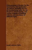 Patternmaking, A Treatise On The Construction And Application Of Patterns, Including The Use Of Woodworking Tools, The Art Of Joinery, Wood Turning, And Various Methods Of Building Patterns And Core-Boxes Of Different Types.