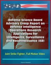 Defense Science Board Advisory Group Report on Defense Intelligence Operations Research Applications for Intelligence, Surveillance and Reconnaissance (ISR) - Joint Strike Fighter, Full Motion Video