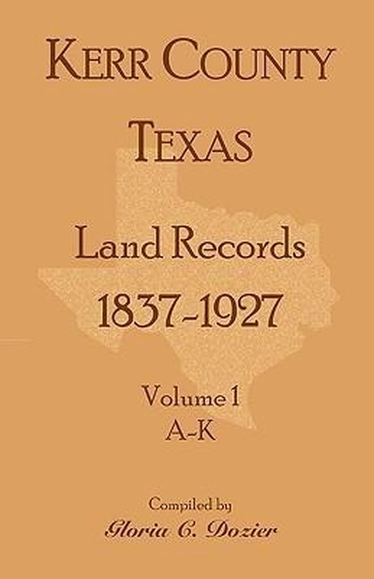 Kerr County, Texas Land Records, 18371927, Volume 1, AK, Gloria C