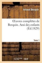 Oeuvres Compl�tes de Berquin. T. 1 Ami Des Enfants