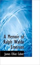 A Memoir of Ralph Waldo Emerson