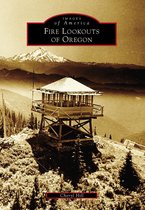 Images of America - Fire Lookouts of Oregon