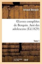 Oeuvres Compl�tes de Berquin. T. 1 Ami Des Adolescens