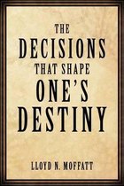 The Decisions That Shape One's Destiny
