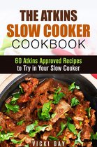 Healthy Slow Cooking - The Atkins Slow Cooker Cookbook: 60 Atkins-Approved Recipes to Try in Your Slow Cooker
