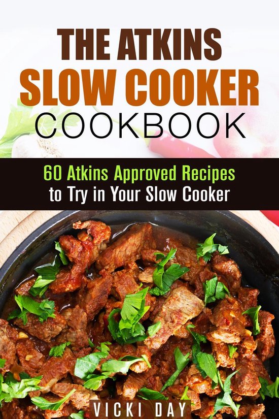 Healthy Slow Cooking The Atkins Slow Cooker Cookbook 60 Atkins