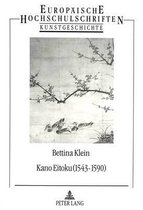 Kano Eitoku (1543-1590). Biographie, Oeuvre Und Wirkung Nach Zeugnissen Des 16.-19. Jahrhunderts