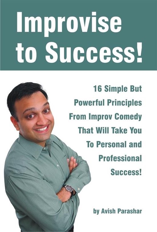 Improvise to Success! 16 Simple But Powerful Principles From Improv