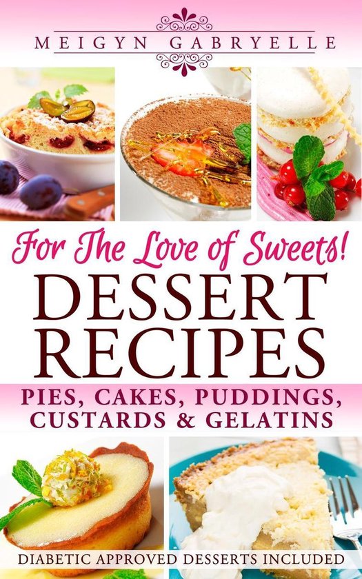 Dessert Recipes: For the Love of Sweets! Diabetic Approved R ... - cover