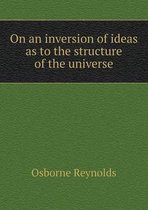 On an inversion of ideas as to the structure of the universe