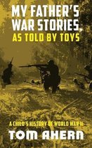 My Father's War Stories, As Told By Toys
