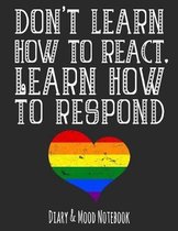 Don't Learn How to React. Learn How to Respond