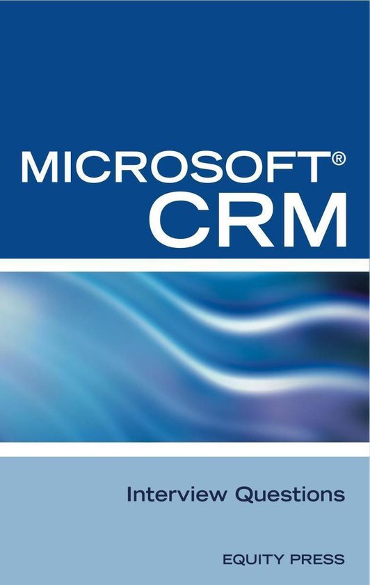 Microsoft® CRM Interview Questions Unofficial Microsoft DynamicsT CRM