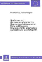 Sparkassen und Genossenschaftsbanken im Spannungsverhältnis zwischen Moral und Ökonomie:-Strukturelemente, Organisationsgrundsätze und Geschäftspolitik