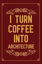 I turn coffee into architecture