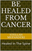 Be Healed From Cancer