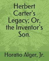 Herbert Carter's Legacy; Or, the Inventor's Son.