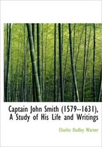 Captain John Smith (1579--1631), a Study of His Life and Writings