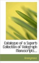 Catalogue of a Superb Collection of Holograph Manuscripts....