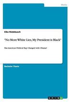 No More White Lies, My President is Black. Has American Political Rap Changed with Obama?