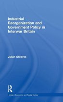 Modern Economic and Social History- Industrial Reorganization and Government Policy in Interwar Britain