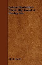 Colonel Starbottle's Client. Flip. Found at Blazing Star