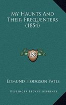My Haunts and Their Frequenters (1854)