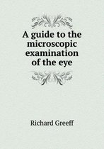 A Guide to the Microscopic Examination of the Eye