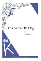 True to the Old Flag