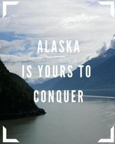 Alaska Is Yours To Conquer