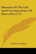 Memoirs of the Life and Correspondence of Henry Reeve V1