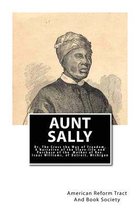 Aunt Sally: Or, The Cross the Way of Freedom: A Narrative of the Slave-life and Purchase of the Mother of Rev. Isaac Williams, of