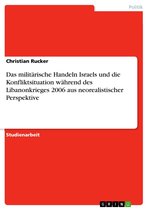 Das militärische Handeln Israels und die Konfliktsituation während des Libanonkrieges 2006 aus neorealistischer Perspektive