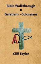 Bible Walkthrough - 8 - Galatians to Colossians