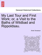 My Last Tour and First Work; Or, a Visit to the Baths of Wildbad and Rippoldsau.