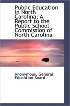 Public Education in North Carolina; A Report to the Public School Commission of North Carolina