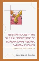 Latin American Gender and Sexualities - Resistant Bodies in the Cultural Productions of Transnational Hispanic Caribbean Women