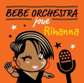 Bebe Orchestra Joue Rihanna