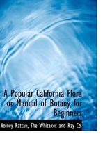 A Popular California Flora or Manual of Botany for Beginners