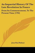 An Impartial History of the Late Revolution in France