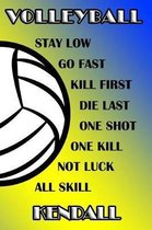 Volleyball Stay Low Go Fast Kill First Die Last One Shot One Kill Not Luck All Skill Kendall