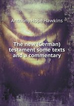 The new (German) testament some texts and a commentary